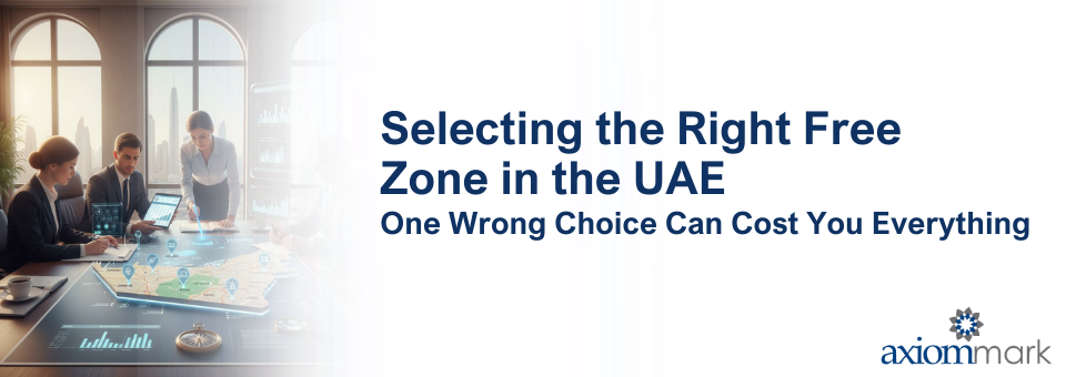 Selecting the Right Free Zone in the UAE One Wrong Choice Can Cost You Everything