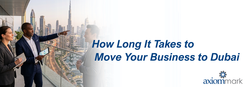 How Long It Takes to Move Your Business to Dubai